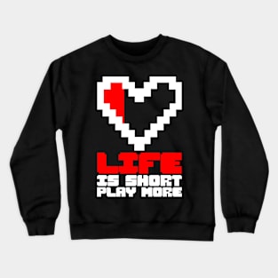 Life is short, play more, gaming design, gamer gift idea Crewneck Sweatshirt